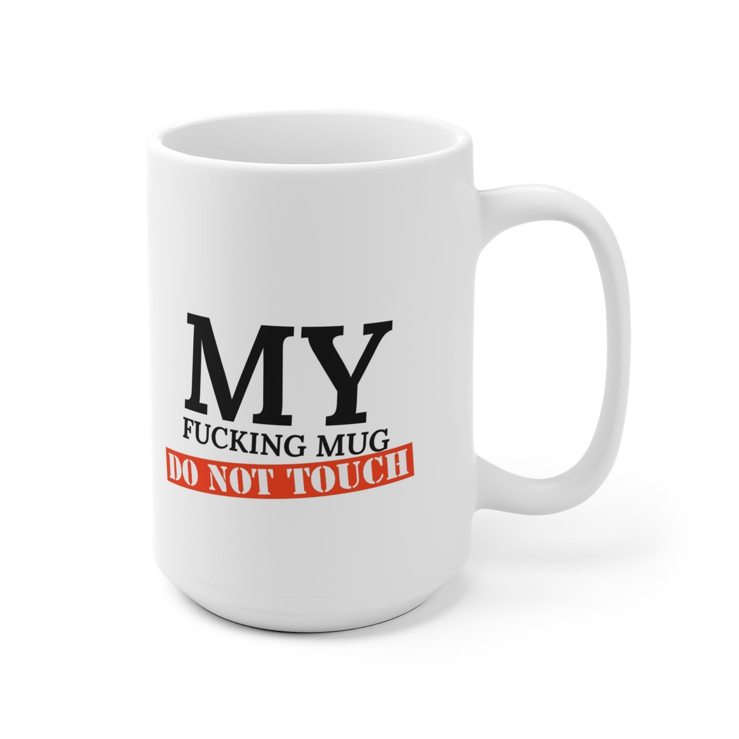 My Fucking Mug 15oz.