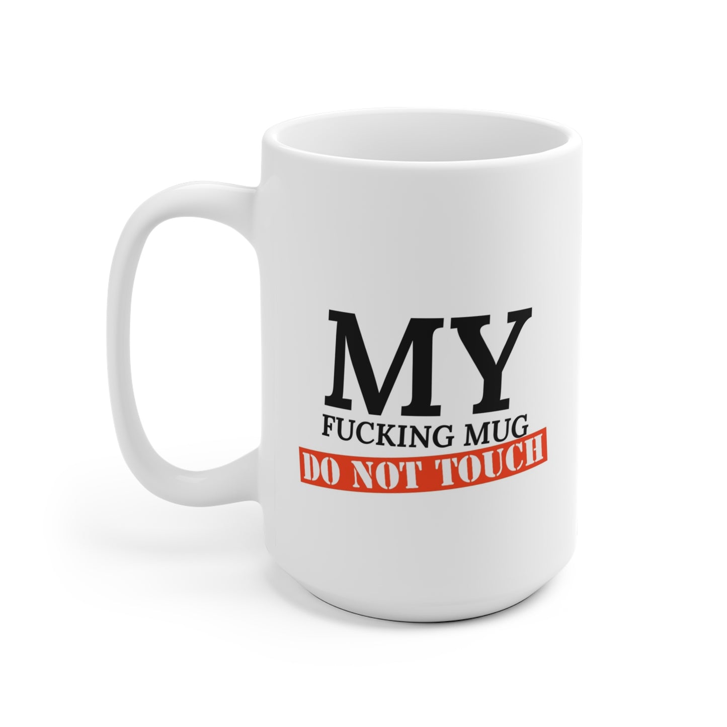 My Fucking Mug 15oz.